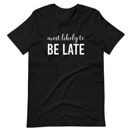 Most Likely To Be Late Shirt