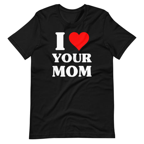 I Love Your Mom Shirt