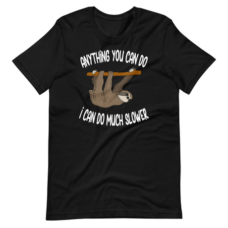 Anything You Can Do I Can Do Slower Sloth Shirt