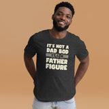 It's Not a Dad Bod It's a Father Figure Shirt