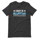 I Might Be Bluffing Shirt