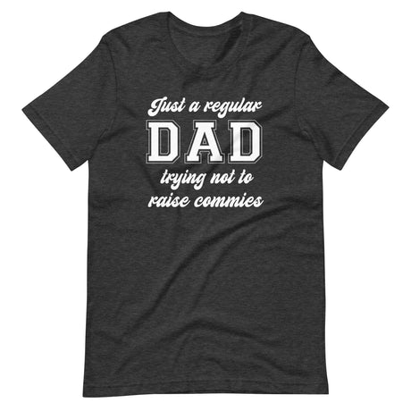 Just a Regular Dad Trying Not to Raise Commies Shirt