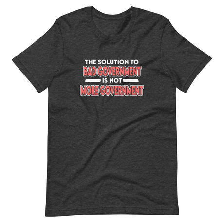 The Solution to Bad Government Shirt