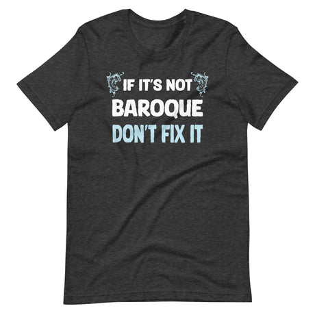 If It's Not Baroque Don't Fix It Shirt