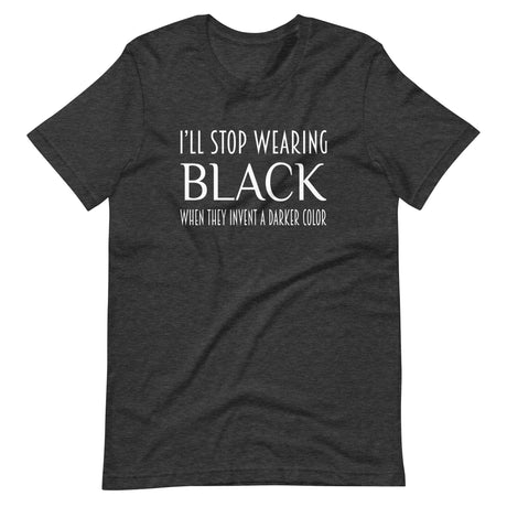 I'll Stop Wearing Black When They Invent a Darker Color Shirt