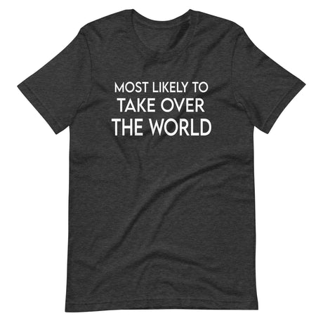 Most Likely To Take Over The World Shirt