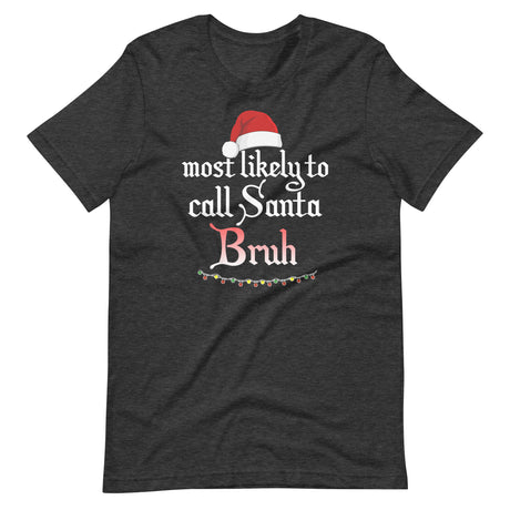 Most Likely To Call Santa Bruh Shirt