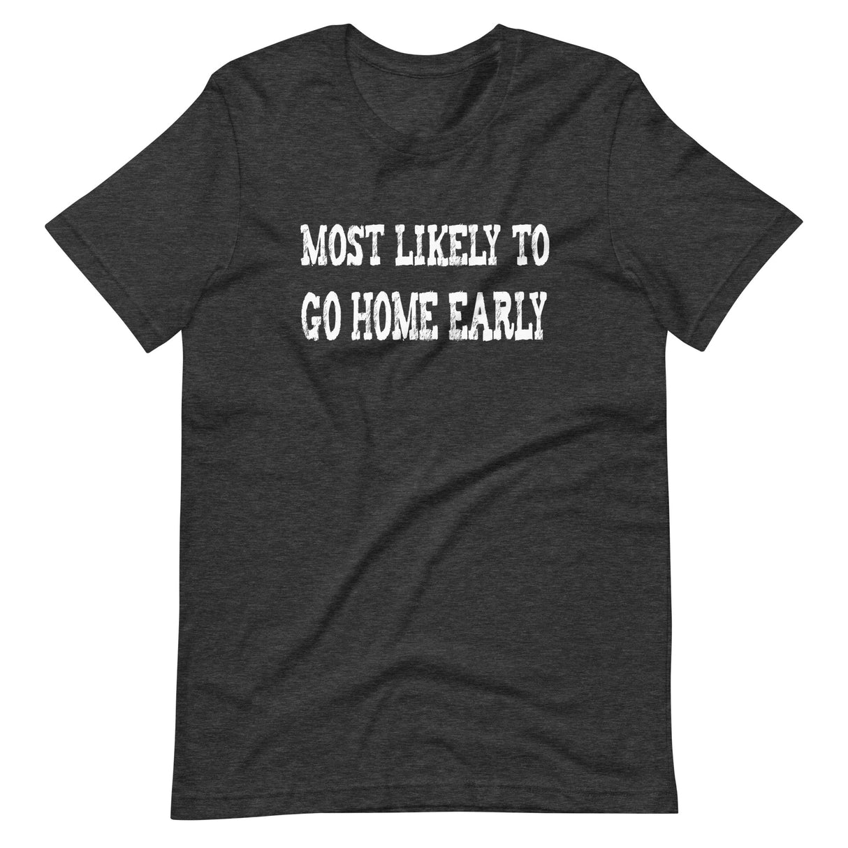 Most Likely To Go Home Early Shirt