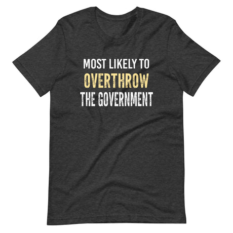 Most Likely To Overthrow The Government Shirt