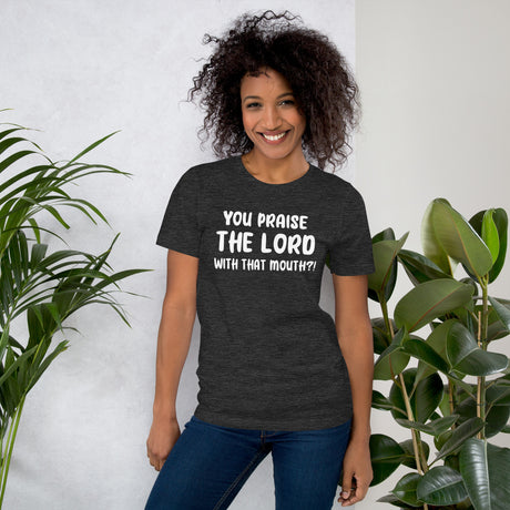 You Praise The Lord With That Mouth Anti-Cussing Women's Shirt