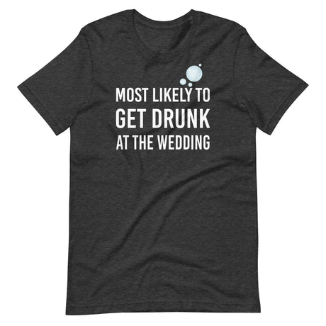 Most Likely To Get Drunk At The Wedding Shirt