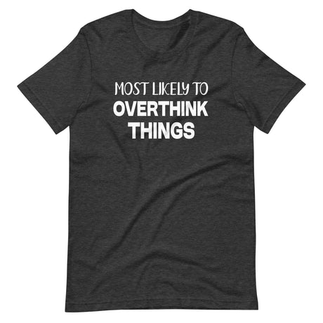 Most Likely To Overthink Things Shirt