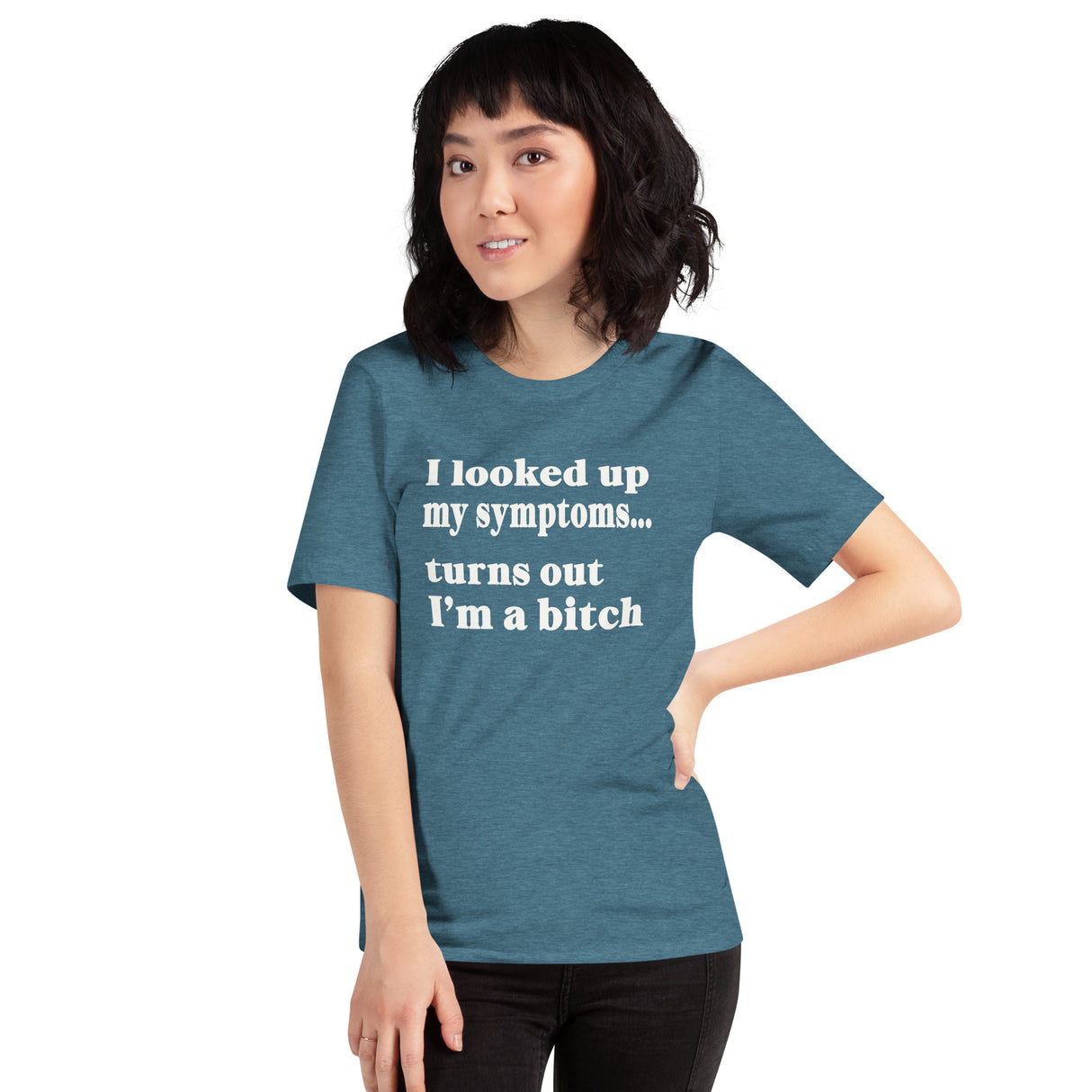 I Looked Up My Symptoms Turns Out I'm a Bitch Shirt