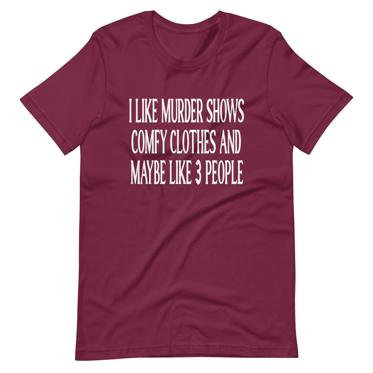 I Like Murder Shows Comfy Clothes and Maybe Like 3 People Shirt