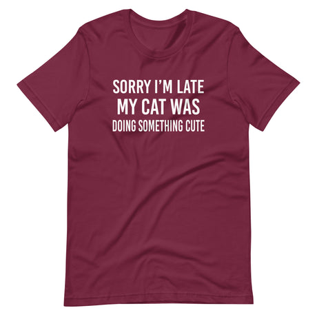 Sorry I'm Late My Cat Was Doing Something Cute Shirt