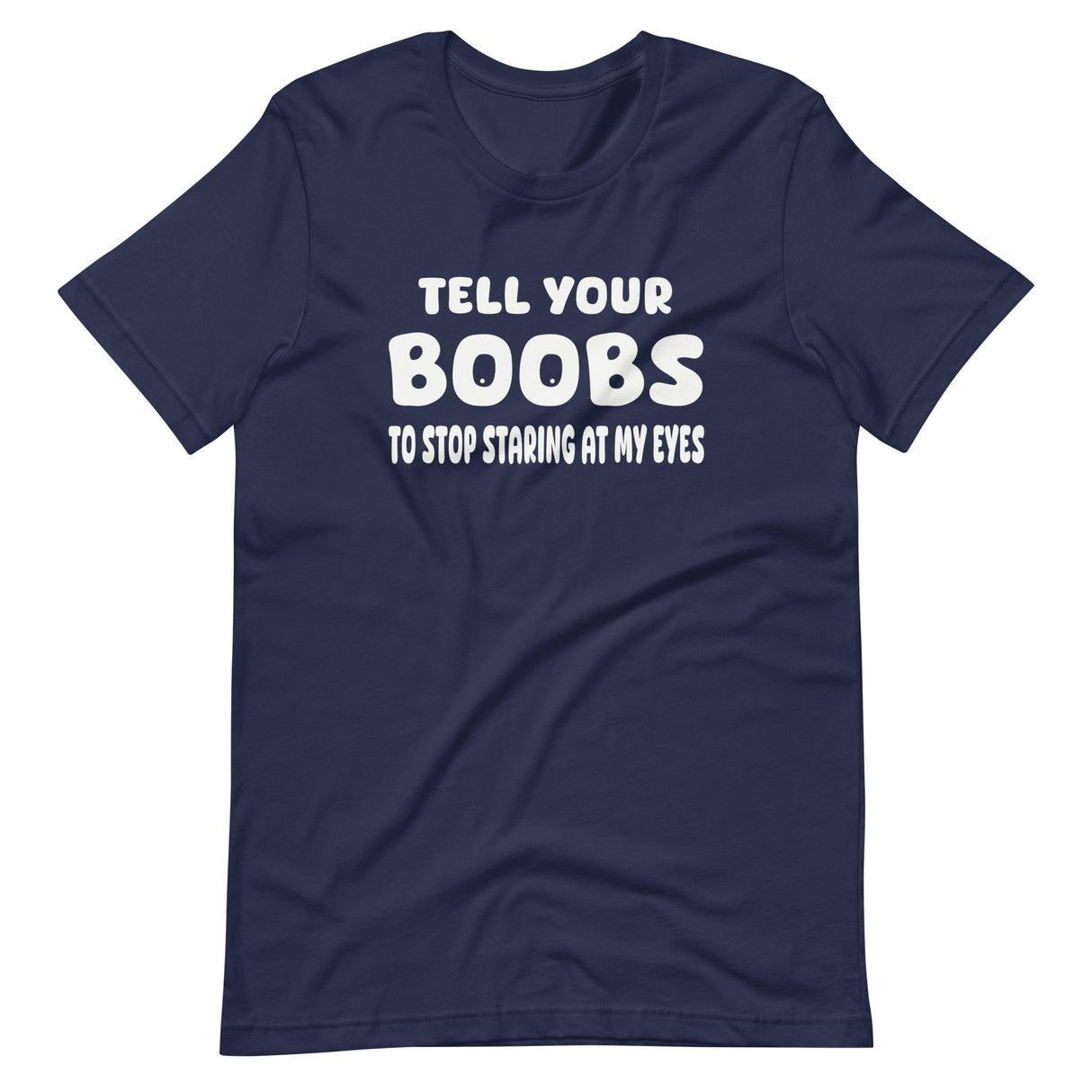 Tell Your Boobs To Stop Staring at My Eyes Shirt