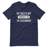 My Child is Not Property of The Government Shirt