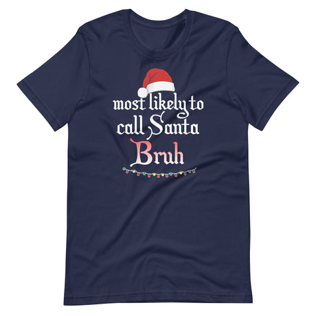 Most Likely To Call Santa Bruh Shirt