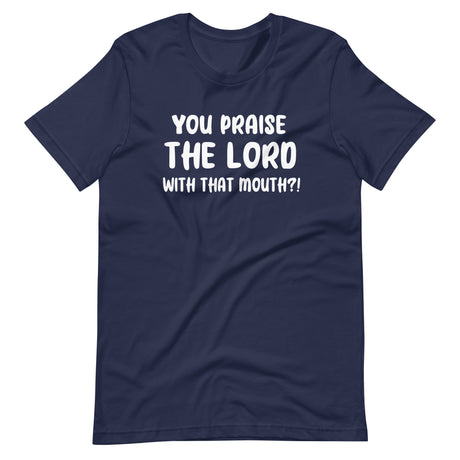 You Praise The Lord With That Mouth Anti-Cussing Shirt