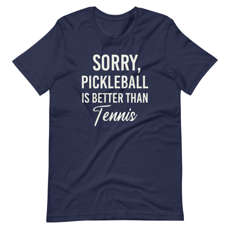 Sorry Pickleball is Better Than Tennis Shirt