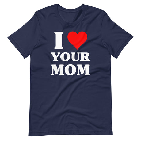 I Love Your Mom Shirt