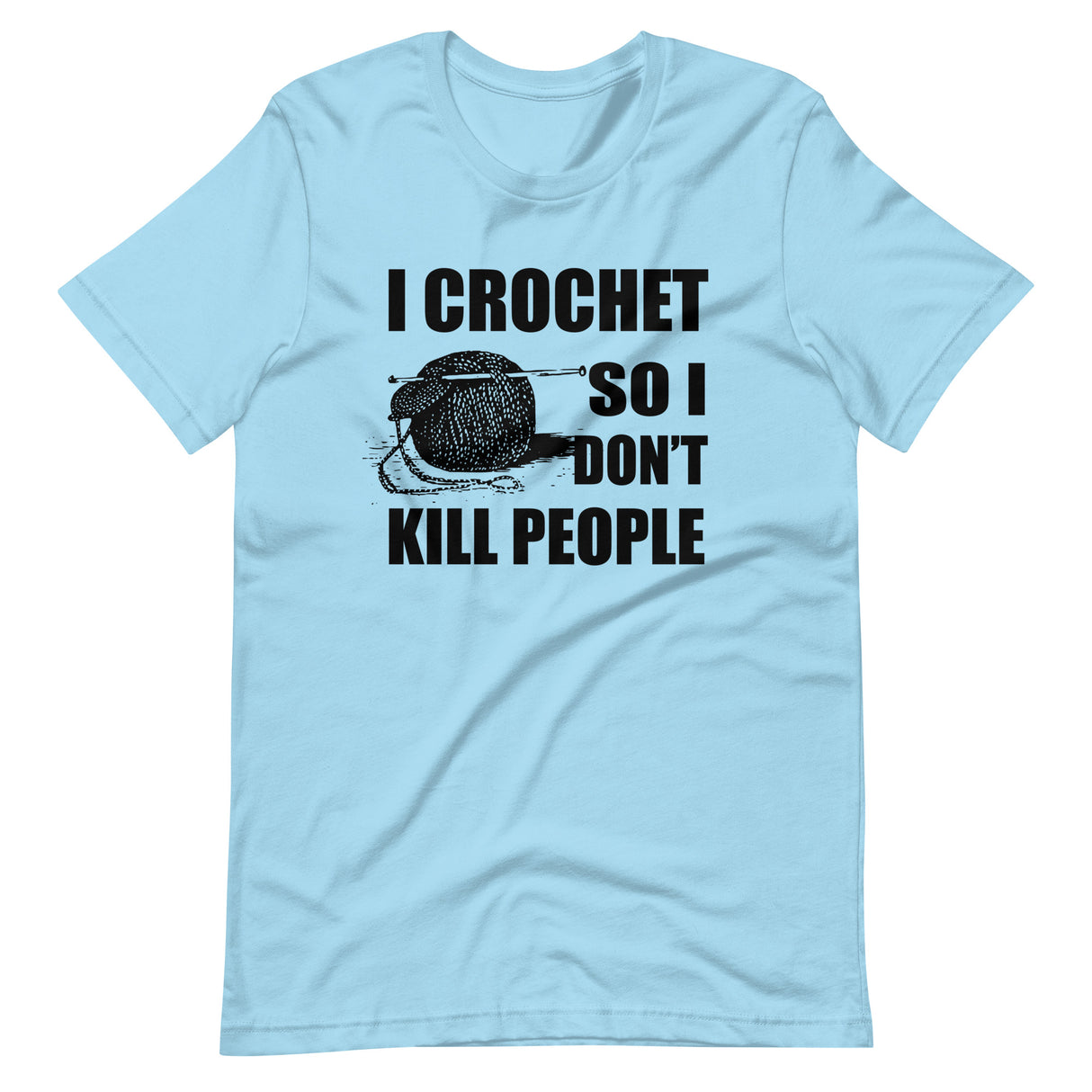 I Crochet So I Don't Kill People Shirt