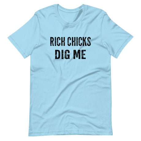 Rich Chicks Dig Me Shirt