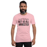 Most Likely To Get Us All Arrested Men's Shirt