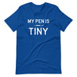 My Pen is Tiny Shirt
