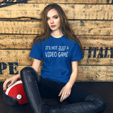 It's Not Just a Video Game Women's Shirt