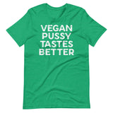 Vegan Pussy Tastes Better Shirt