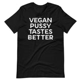 Vegan Pussy Tastes Better Shirt