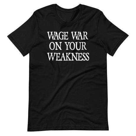 Wage War On Your Weakness Shirt