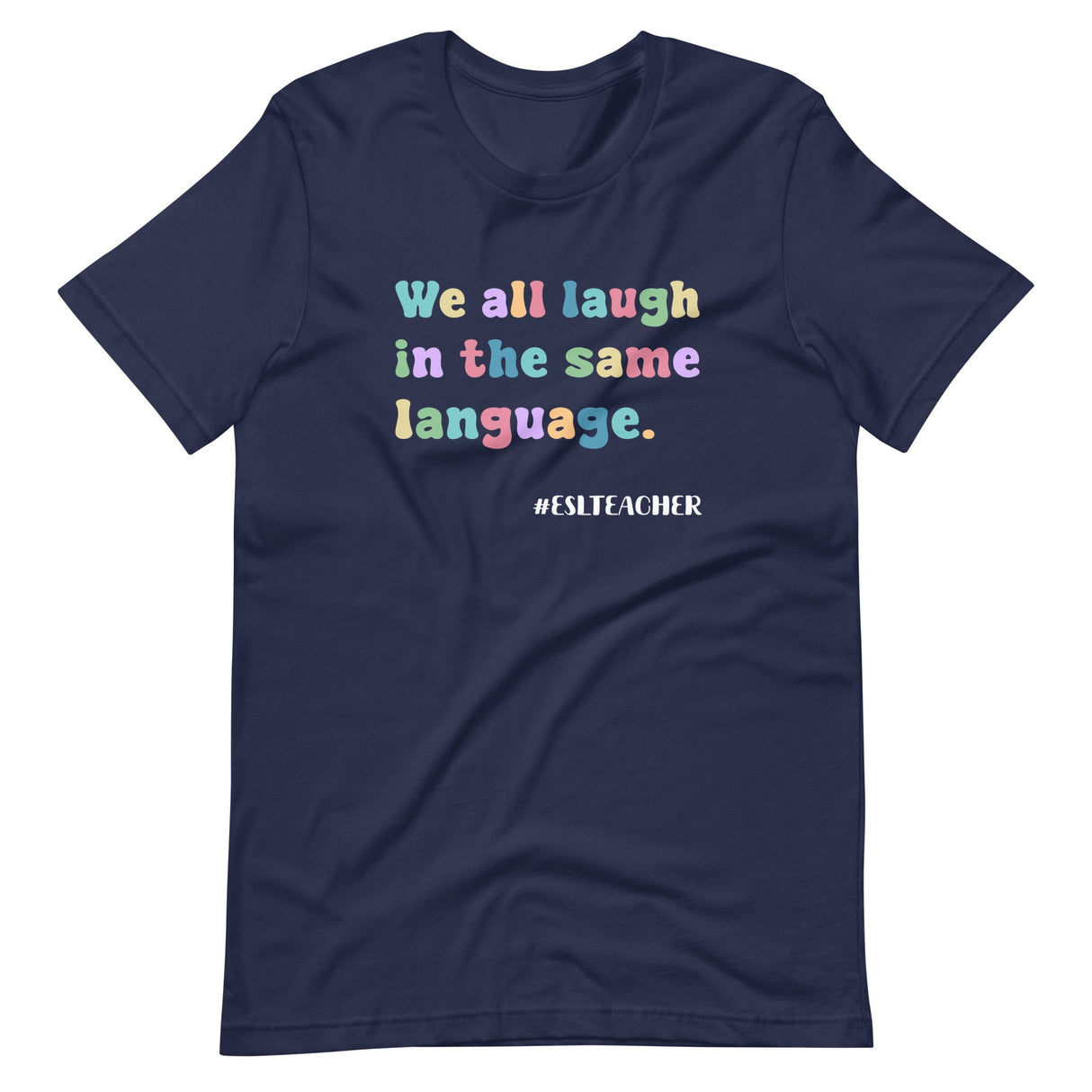 We All Laugh in The Same Language ESL Teacher Shirt