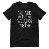 We Are The Weirdos Mister Shirt