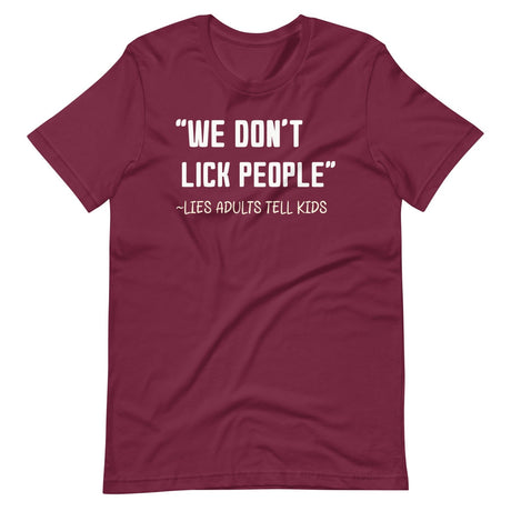 We Don't Lick People Lies Adults Tell Kids Shirt