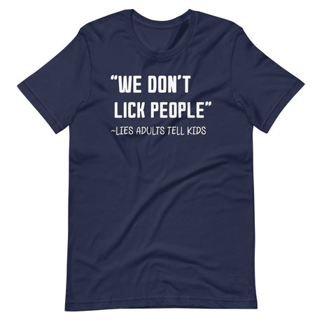 We Don't Lick People Lies Adults Tell Kids Shirt