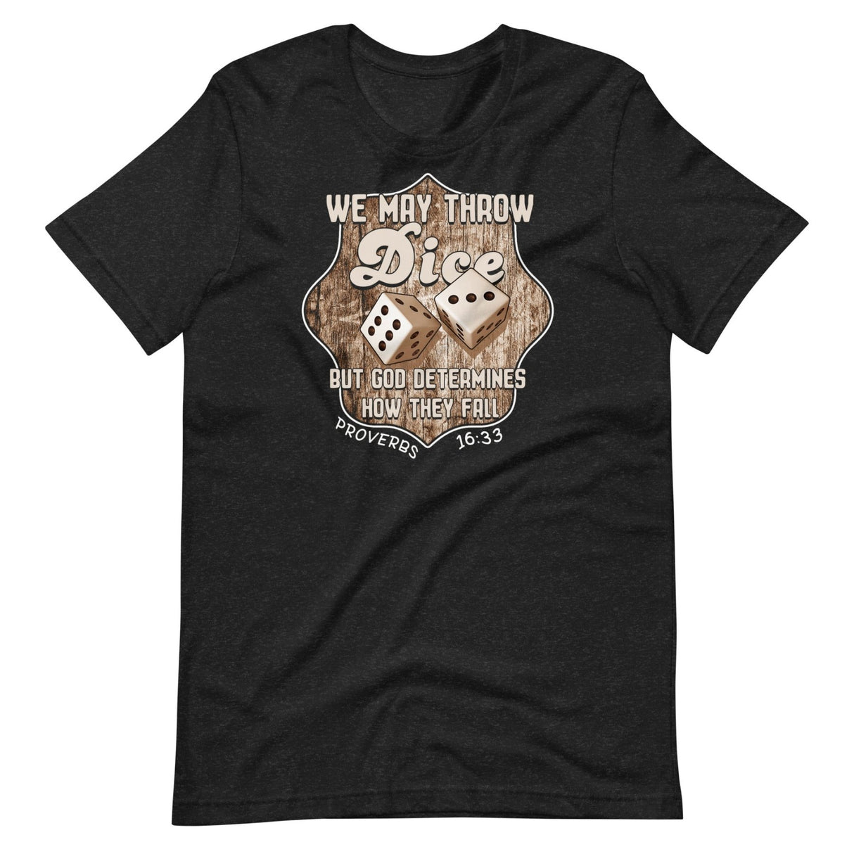 We May Throw Dice Proverbs 16:33 Shirt