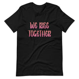 We Rise Together Shirt