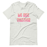 We Rise Together Shirt