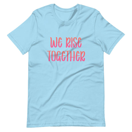 We Rise Together Shirt