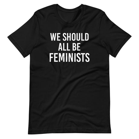 We Should All Be Feminists Shirt