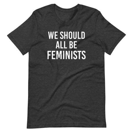 We Should All Be Feminists Shirt