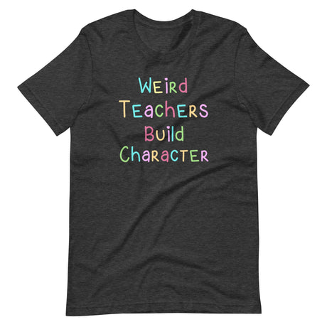 Weird Teachers Build Character Shirt