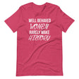 Well Behaved Women Rarely Make History Shirt