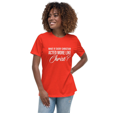 What If Every Christian Acted More Like Christ Women's Shirt