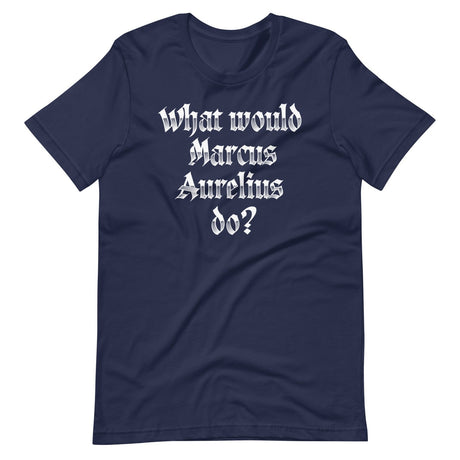 What Would Marcus Aurelius Do Shirt