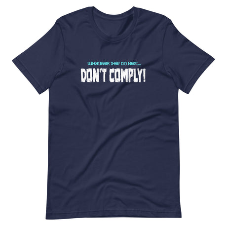 Whatever They Do Next Don't Comply Shirt