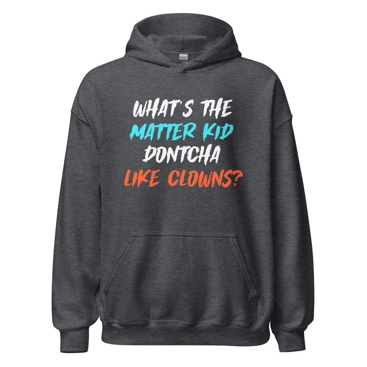 What's The Matter Kid Dontcha Like Clowns Hoodie