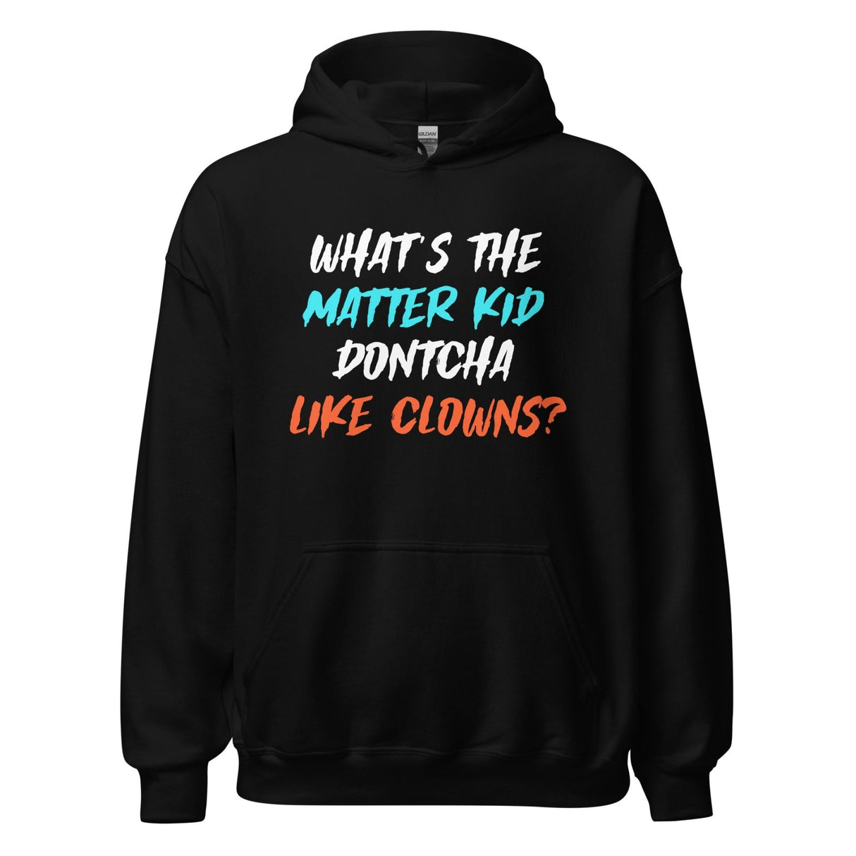 What's The Matter Kid Dontcha Like Clowns Hoodie